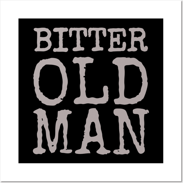 Bitter Old Man Funny Cranky Men's Wall Art by screamingfool